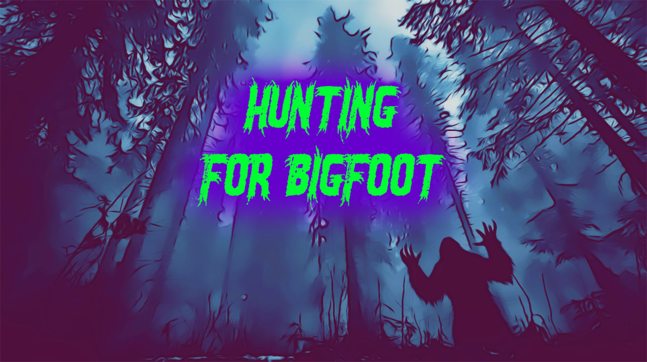 Hunting for Bigfoot | Creepypasta