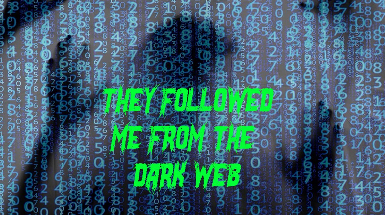 I Went Too Deep on the Dark Web…And It Followed Me Home